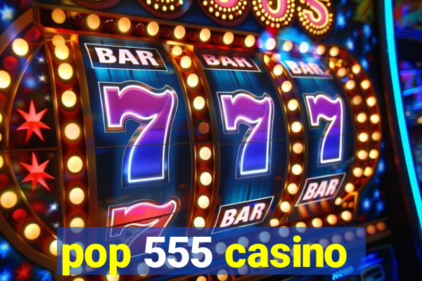 pop 555 casino